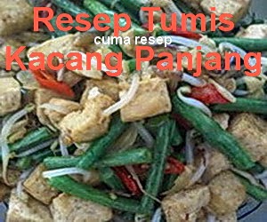 Resep Membuat Tumis Kacang Panjang