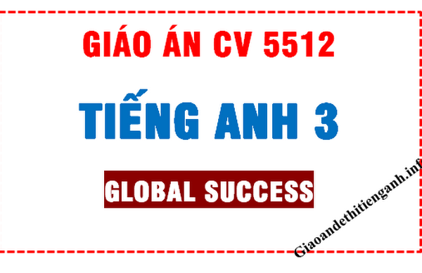 GIÁO ÁN TIẾNG ANH 3 + BÀI DẠY POWERPOINT GLOBAL SUCCESS THEO CV2345