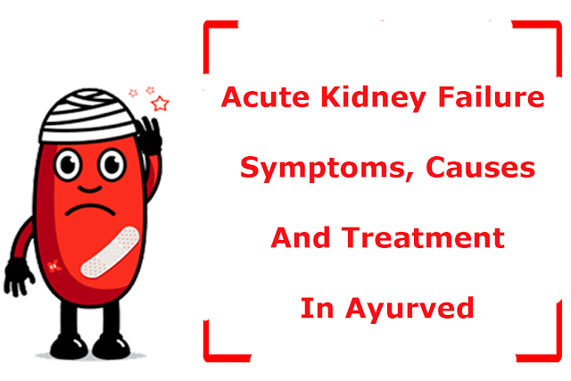 Acute Kidney Failure Symptoms, Causes And Treatment In Ayurved