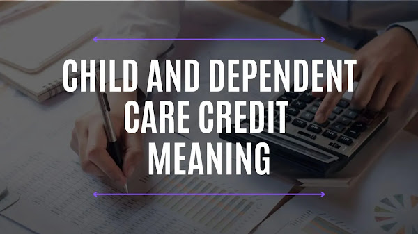 Child and Dependent Care Credit Meaning