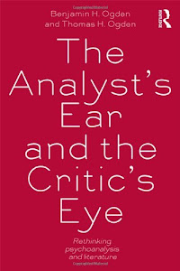 The Analyst's Ear and the Critic's Eye: Rethinking psychoanalysis and literature