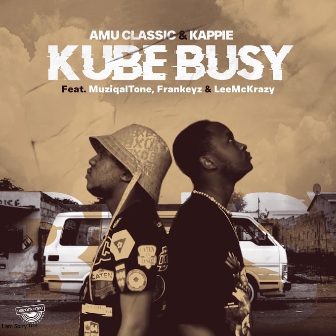 Amu Classic & Kappie - Kube Busy (feat. Muziqal Tone, Frankeyz & LeeMcKrazy) [Exclusivo 2023] (Download Mp3)