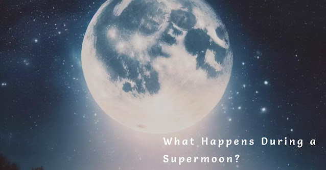 What Happens During a Supermoon? Exploring the Fascinating Phenomenon