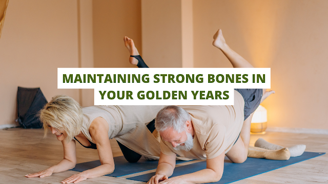 Maintaining Strong Bones in Your Golden Years: A Comprehensive Guide