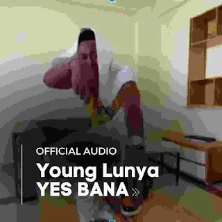 AUDIO: Yes Bana by Young Lunya Freestyle Download Mp3
