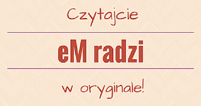 eM radzi: Czytajcie w oryginale!