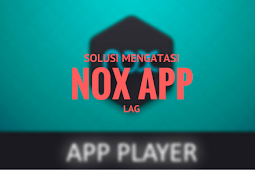 Mengatasi Lag Pada Nox