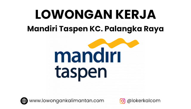 Lowongan Kerja Teller di Mandiri Taspen KC. Palangka Raya