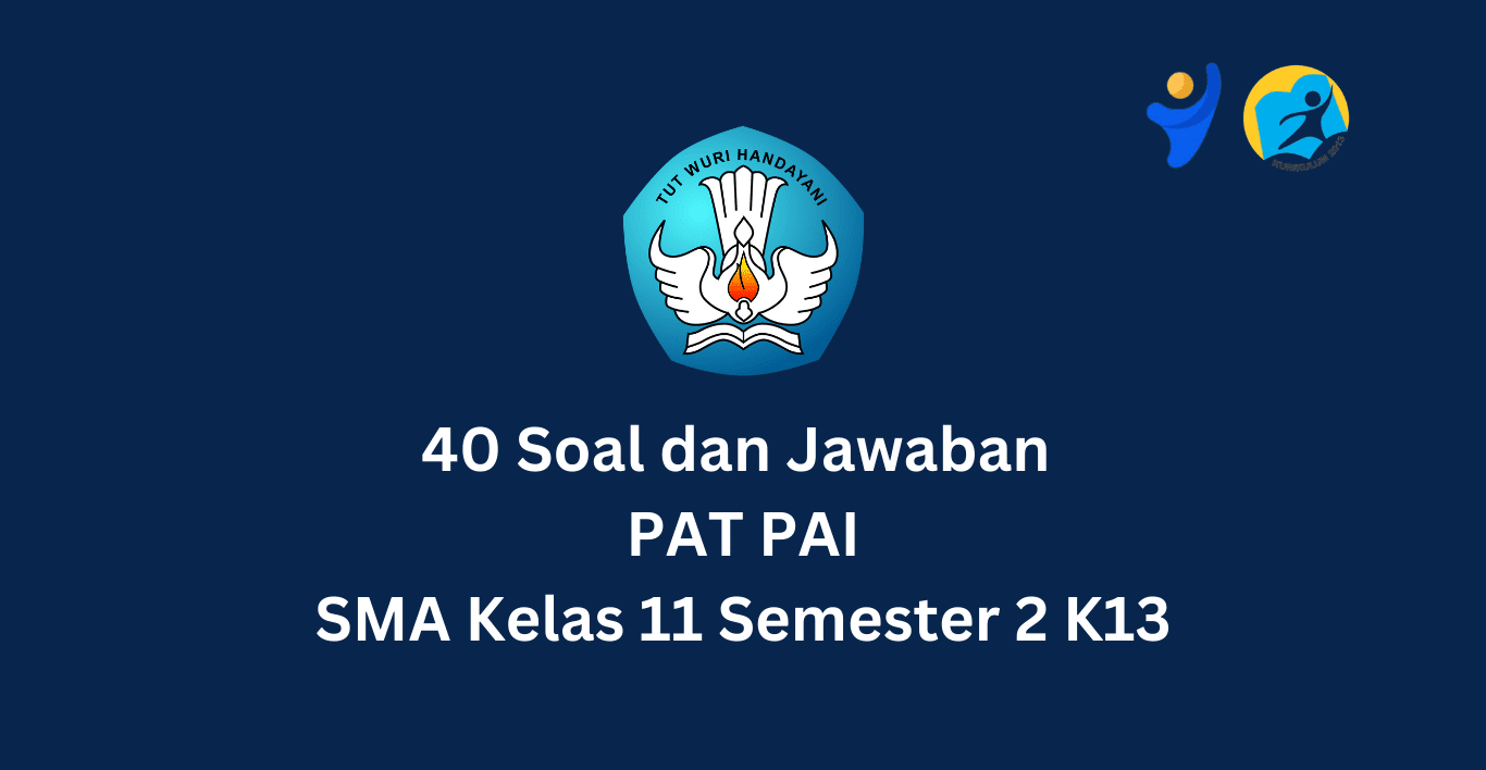 40 Soal dan Jawaban PAT PAI SMA Kelas 11 Semester 2 K13 Terbaru