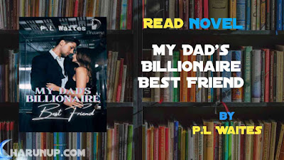 Read Novel My Dad's Billionaire Best Friend by P.L Waites Full Episode