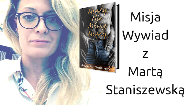 Misja Wywiad z Martą W. Staniszewską