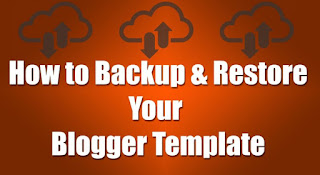 How to Backup and Restore Your Blogger Template