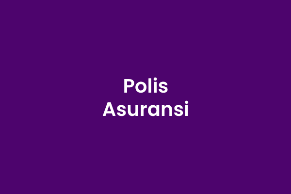 Pengertian Polis Asuransi, Dasar Hukum Polis Asuransi, Fungsi Polis Asuransi, Isi Polis Asuransi, Contoh Polis Asuransi