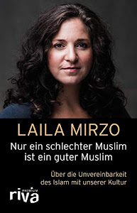 Nur ein schlechter Muslim ist ein guter Muslim: Über die Unvereinbarkeit des Islam mit unserer Kultur (riva PREMIUM)