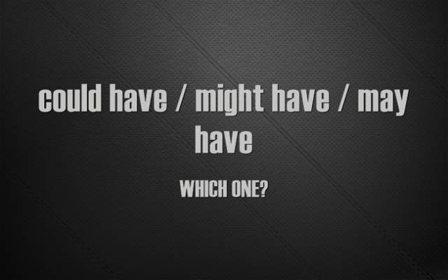 Quick Questions: Could have / Might have / May have