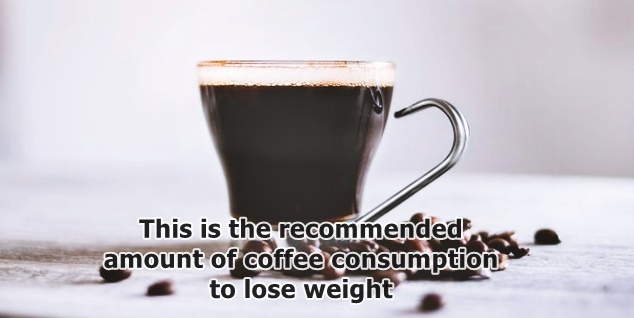 This is the recommended amount of coffee consumption to lose weight