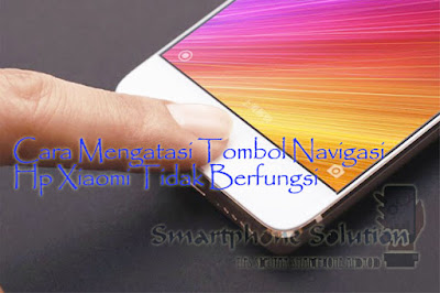 tombol navigasi hp xiaomi tidak berfungsi