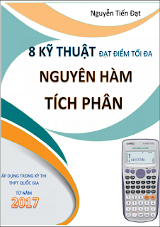 8 kỹ thuật đạt điểm tối đa bài toán nguyên hàm - tích phân - Nguyễn Tiến Đạt