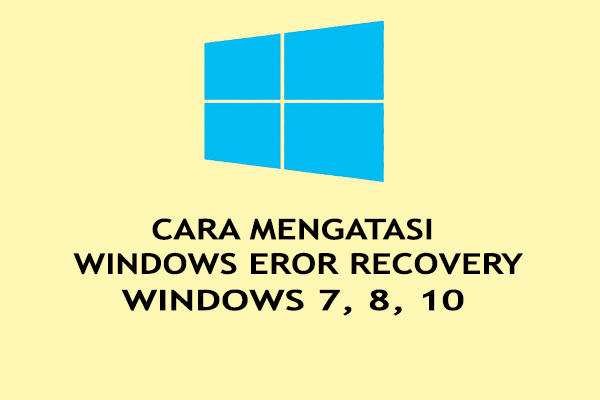 Cara Mengatasi WER (Windows Error Recovery) 7, 8, 10