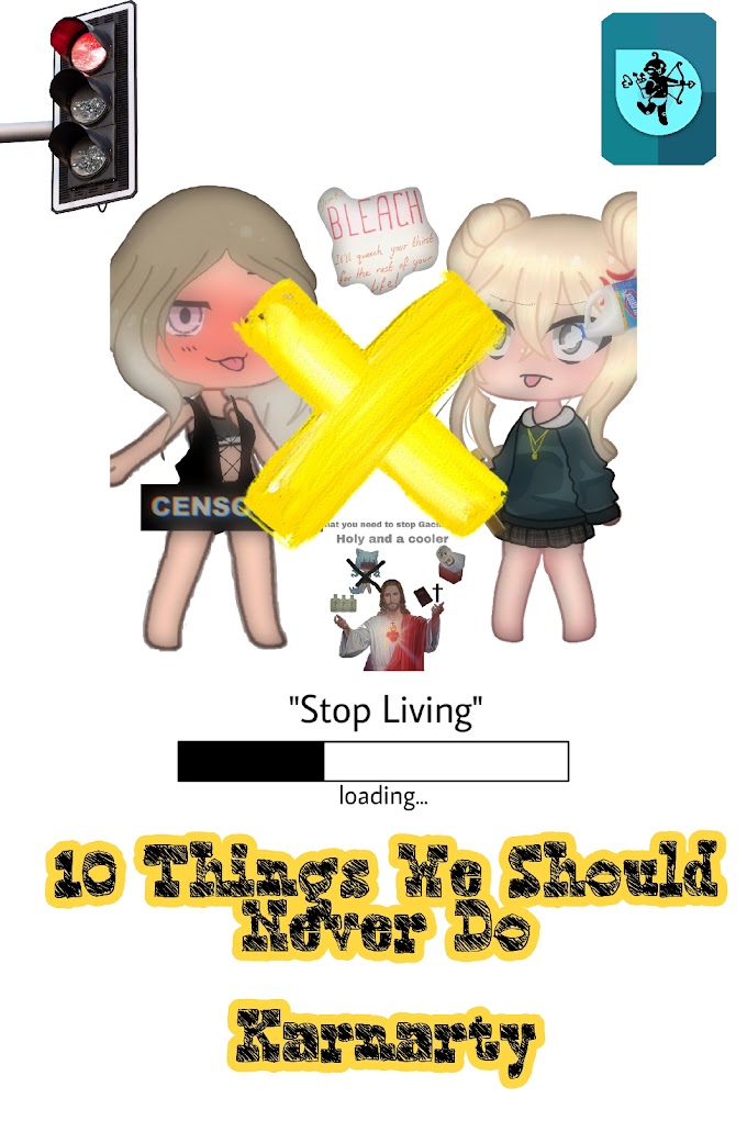 10 Things We Should Never Do - Karnarty