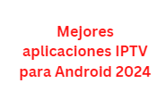 Mejores aplicaciones IPTV para Android 2024