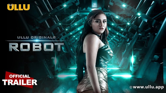 Robot part 2 Ullu Web Series : Actress, Storyline,Details, Cast and Review : How to Watch Online
