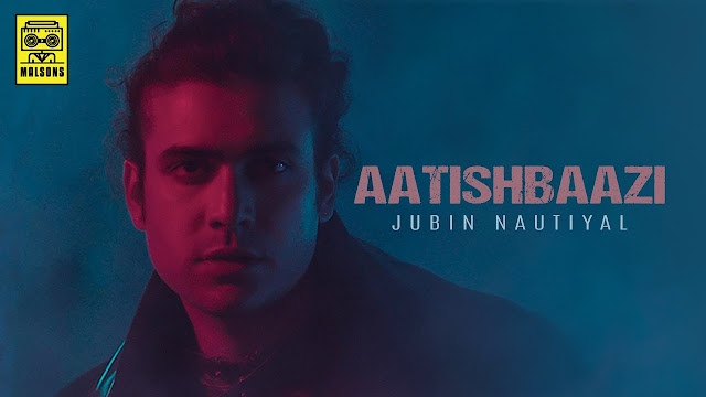 aatishbaazi lyrics jubin nautiyal,aatishbaazi lyrics in hindi