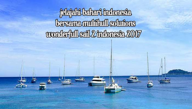 Jelajahi Bahari Indonesia Bersama Multihull Solutions, Wonderfull Sail 2 Indonesia 2017