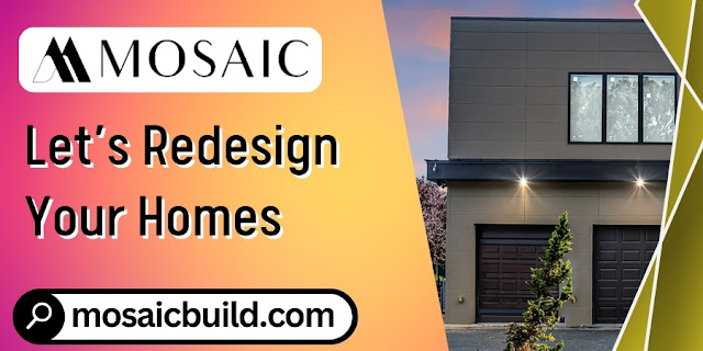 Let’s Redesign Your Homes - Mosaic Design Build
