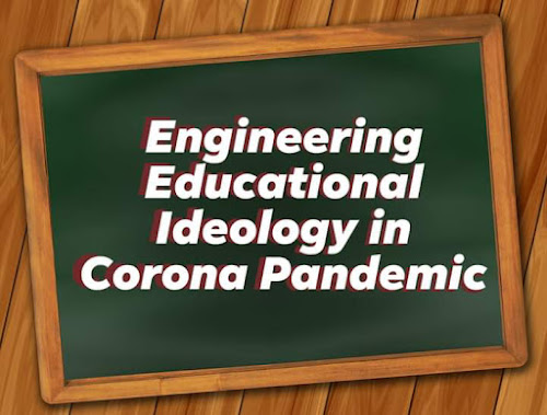 Engineering Educational Ideology in Corona Pandemic