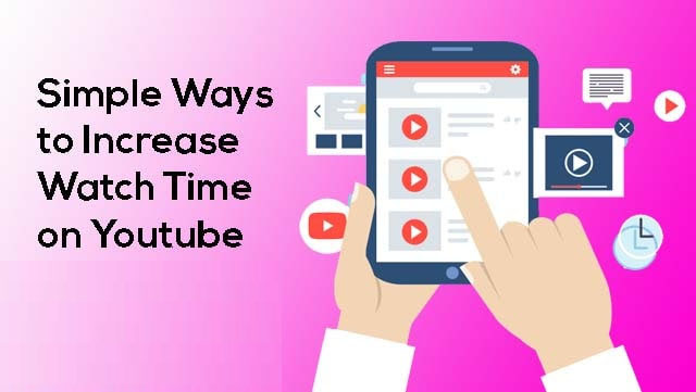Simple Ways to Increase Watch Time on Youtube