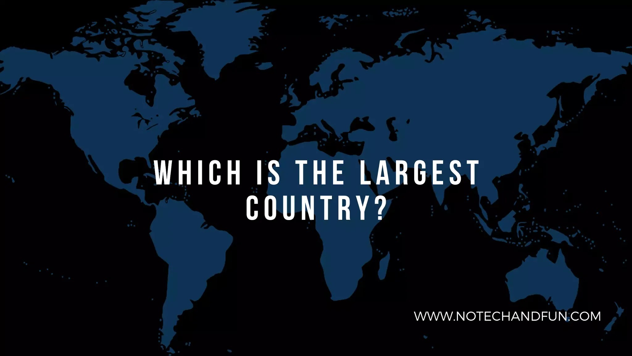 Which is the largest country?
