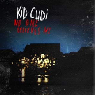 Kid Cudi - No One Believes Me Lyrics | Letras | Lirik | Tekst | Text | Testo | Paroles - Source: musicjuzz.blogspot.com