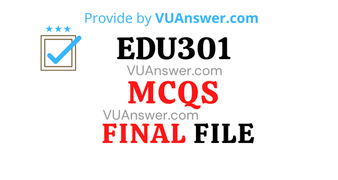 EDU301 MCQs Solved PDF Final Term