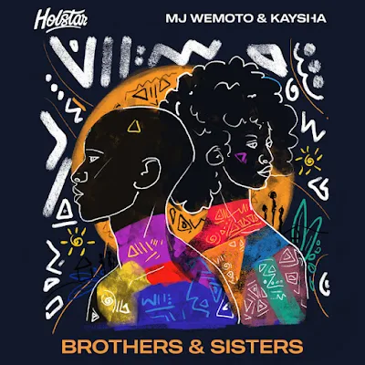 Holstar x MJ Wemoto x Kaysha 2023 - Brothers and Sisters |DOWNLOAD MP3