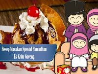 Resep Spesial Ramadhan Es Krim Goreng Menu Buka Puasa