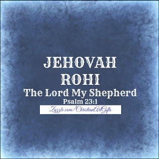 Jehovah Rohi from Psalm 23:1 which is The Lord my shepherd.