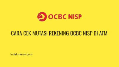 Cara Cek Mutasi Rekening OCBC NISP di ATM, Mobile Banking
