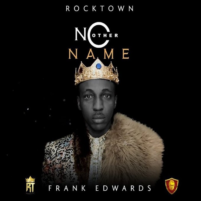 Frank Edwards – No Other Name | Audio- Video