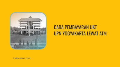 Cara Pembayaran UKT UPN Yogyakarta Lewat ATM Terlengkap