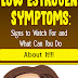 Low Estrogen Symptoms: Signs to Watch For and What Can You Do About It!!!