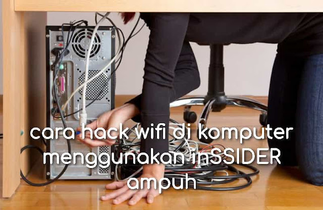 cara hack wifi di komputer menggunakan inSSIDER ampuh 