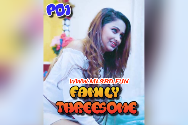 Family Threesome P1 (2024) Uncut BindasTimes Short Film 720p Download