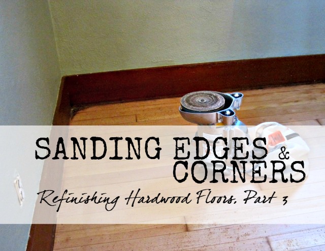 Sanding edges and corners hardwood floor refinish