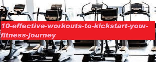 10-effective-workouts-to-kickstart-your-fitness-journey