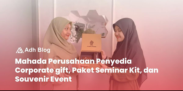 Mahada Perusahaan Penyedia Corporate gift, Paket Seminar Kit, dan Souvenir Event