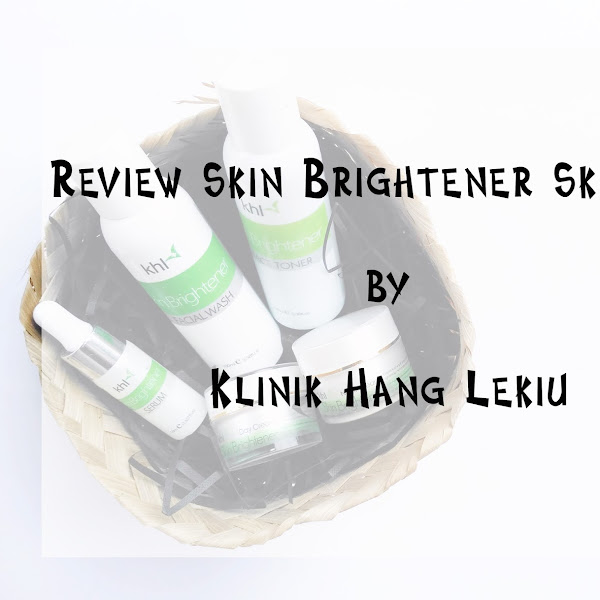 Review Skin Brightener Skincare Klinik Hang Lekiu 