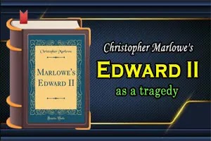 Christopher Marlowe's play, Edward II as a tragedy