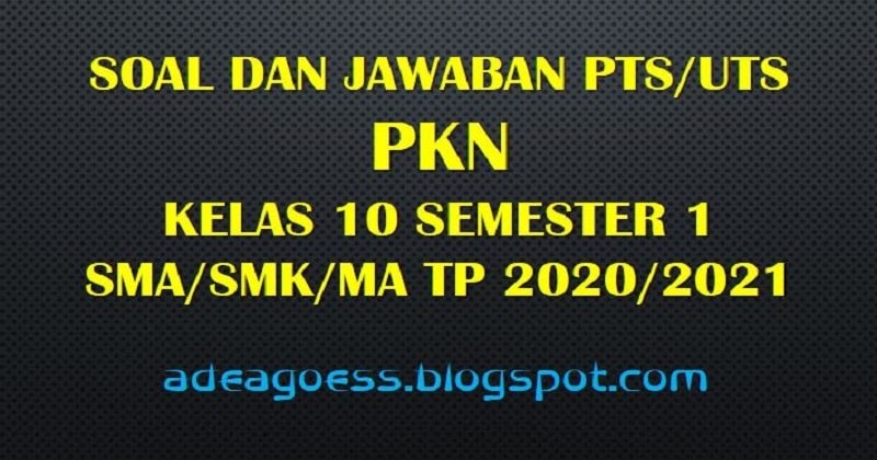 Download Soal PTS/UTS PKN Kelas 10 Semester 1 SMA/SMK/MA Kurikulum 2013