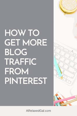 How to get more blog traffic from Pinterest | A Relaxed Gal